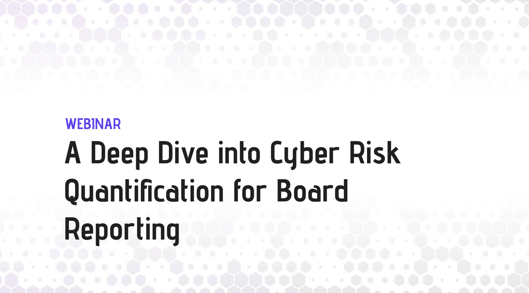 A Deep Dive into Cyber Risk Quantification for Board Reporting